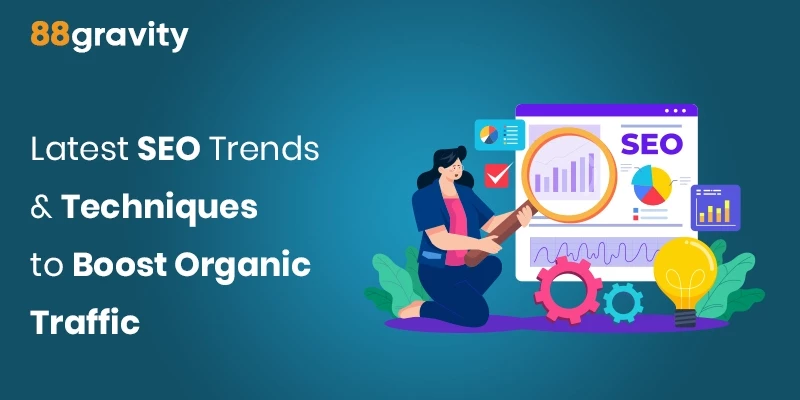 Latest SEO Trends & Techniques to Boost Organic Traffic